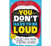 You Don't Have to be Loud: A Quiet Kid's Guide to Being - Paperback NEW Brooks,