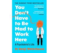 You Don't Have to Be Mad to Work Here : A Psychiatrist’s Life