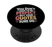 You Don't Have To Be Perfect But Your Quotes Sure Do- PopSockets Adhesive PopGrip