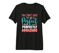 You Don't Have to Be Perfect - Perfectly Amazing Premium T-Shirt