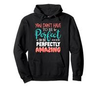 You Don't Have To Be Perfect - Perfectly Amazing Pullover Hoodie