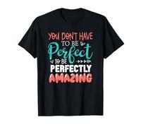 You Don't Have to Be Perfect - Perfectly Amazing T-Shirt