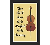 You Don't Have To Be Perfect To Be Amazing: Cello/Violoncello Themed Novelty Lined Notebook / Journal To Write In Perfect Gift Item (6 x 9 inches)