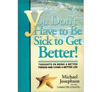 You Don't Have to Be Sick to Get Better!