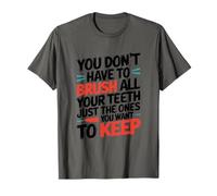 You Don't Have to Brush All Your Teeth, Dental Hygienist T-Shirt