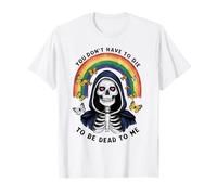 You Don't Have To Die To Be Dead To Me T-Shirt