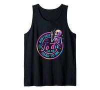 You Don't Have to Die to Be Dead to Me Tank Top