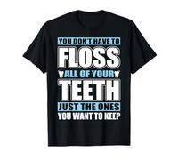 You Don't Have to Floss All of Your Teeth - Funny Dentist T-Shirt
