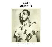 Teeth Agency - You Don't Have To Live In Pain [VINYL]