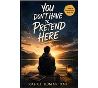 YOU DON'T HAVE TO PRETEND HERE: A Place for Everything You Never Say