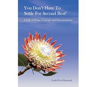 You Don't Have to Settle for Second Best!: A Life of Hope, Courage and Determination
