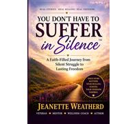 You Don't Have To Suffer In Silence: A Faith-Filled Journey from Silent Struggle to Lasting Freedom