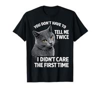 You Don't Have to Tell Me Twice I Didn't Care the First Time T-Shirt