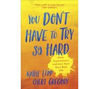 You Don't Have to Try So Hard: Ditch Expectations and Live Your Own Best Life