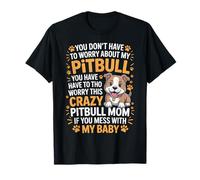 You Don't Have to Worry About My Pitbull - Animal Pet Owner T-Shirt