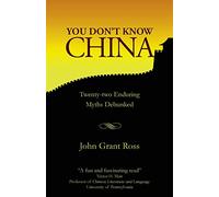 You Don't Know China: Twenty-two Enduring Myths Debunked
