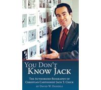 You Don't Know Jack: The Authorized Biography of Christian Cartoonist Jack T Chick