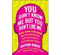 You Don't Know Me But You Don't Like Me: Phish, Insane Clown Posse, and My Misadventures with Two of Music's Most Maligned Tribes