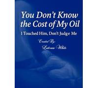 You Don't Know the Cost of My Oil: I Touched Him! Don't Judge Me!