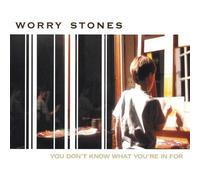 You Don't Know What You're in for by Worry Stones (2003-08-02)