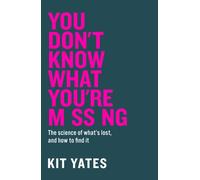 You Don't Know What You're Missing : The science of what’s lost, and how to find it