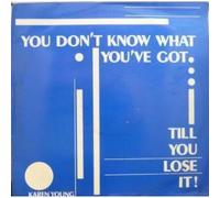 You Don't Know What You've Got Till You Lose It