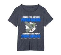 You Don't Like Pigeon Racing Birdwatching Bird Pigeon Racer T-Shirt, Women's Plus, Heather Blue, 6X