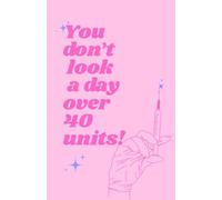 You Don't Look a Day Over 40 Units: A Funny Journal For Aging Gracefully-ish