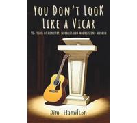 You Don't Look Like a Vicar: 50 Years of Ministry, Miracles and Magnificent Mayhem