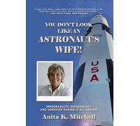 You Don't Look Like an Astronaut's Wife!: Improbability, Impossibility and Somehow Making it all Happen