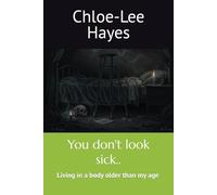 You don't look sick..: Living in a body older than my age