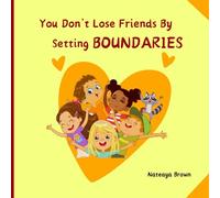 You Don't Lose Friends By Setting Boundaires (Children's Book): 3 (Kiki’s Confidence Chronicles)