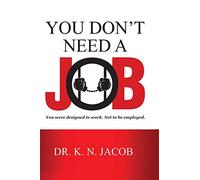 You Don't Need a Job: You were designed to work. Not to be employed.