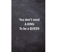 You Don't Need A King To Be A Queen: Size 6 x 9 inch - 120 Pages - Lined (Ruled) Notebook/Journal
