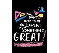 You Don't Need An Expert To Be Great: A 6x9 120 Page Lined Notebook: 120 Pages to Empower Your Creativity