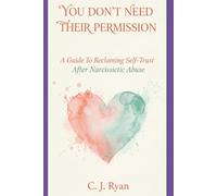 You Don't Need Their Permission: Reclaiming Self-Trust After Narcissistic Abuse