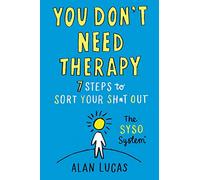 You Don't Need Therapy: 7 Steps to Sort Your Sh*t Out