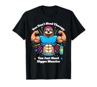 You Don't Need Therapy You Just Need Bigger Muscles Sloth T-Shirt