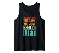 You Don't Need Therapy You Just Need to Lift Funny Gym Tank Top