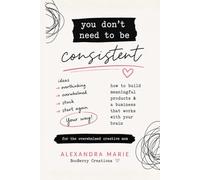 You Don't Need to Be Consistent: How to Build Meaningful Products & a Business That Works With Your Brain