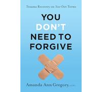You Don't Need to Forgive: Trauma Recovery on Your Own Terms