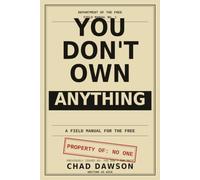You Don't Own Anything: A Field Manual for the Free