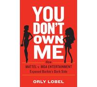 You Don't Own Me: How Mattel v. MGA Entertainment Exposed Barbie's Dark Side