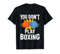 You Don't Play Boxing - Boxer, Boxing Fighter, Boxing T-Shirt