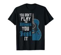 You Don't Play The Blues You Feel It - Musician Guitarist T-Shirt