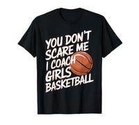 You Don't Scare Me I Coach Girls Basketball T-Shirt