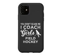 You Don't Scare Me I Coach Girls Field Hockey Case for iPhone 11