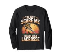 You Don't Scare Me I Coach Girls Lacrosse Long Sleeve T-Shirt