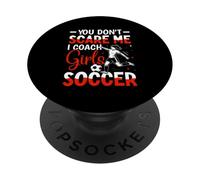 You Don't Scare Me I Coach Girls Soccer PopSockets Adhesive PopGrip