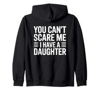 You Don't Scare Me I Have A Daughter Zip Hoodie